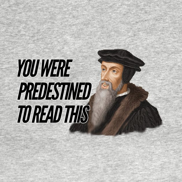 You were predestined to read this by John Calvin, black text by Selah Shop